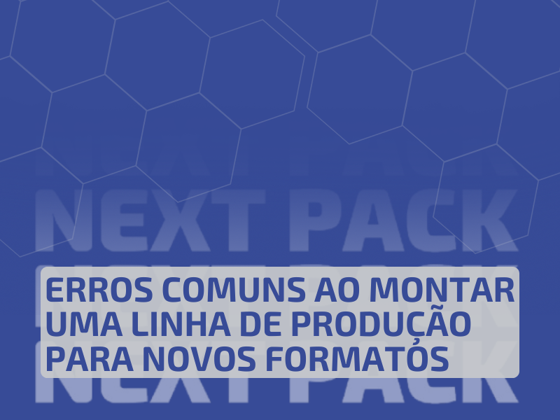 Erros Comuns ao Montar uma Linha de Produção para Novos Formatos