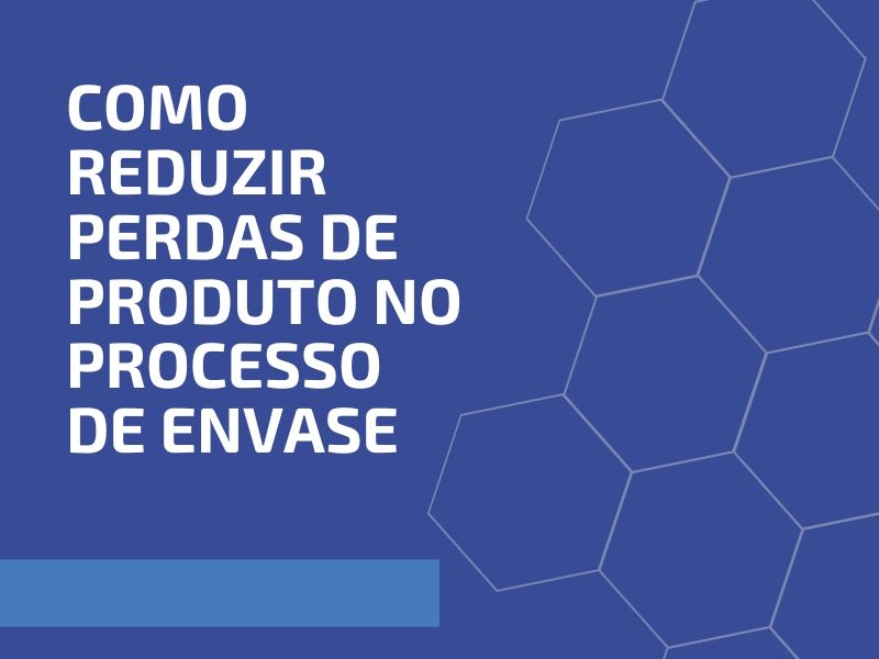 Como Reduzir Perdas de Produto no Processo de Envase