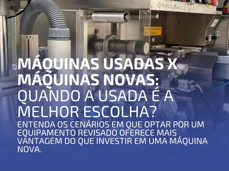 Máquinas Usadas x Máquinas Novas: Quando a Usada é a Melhor Escolha?