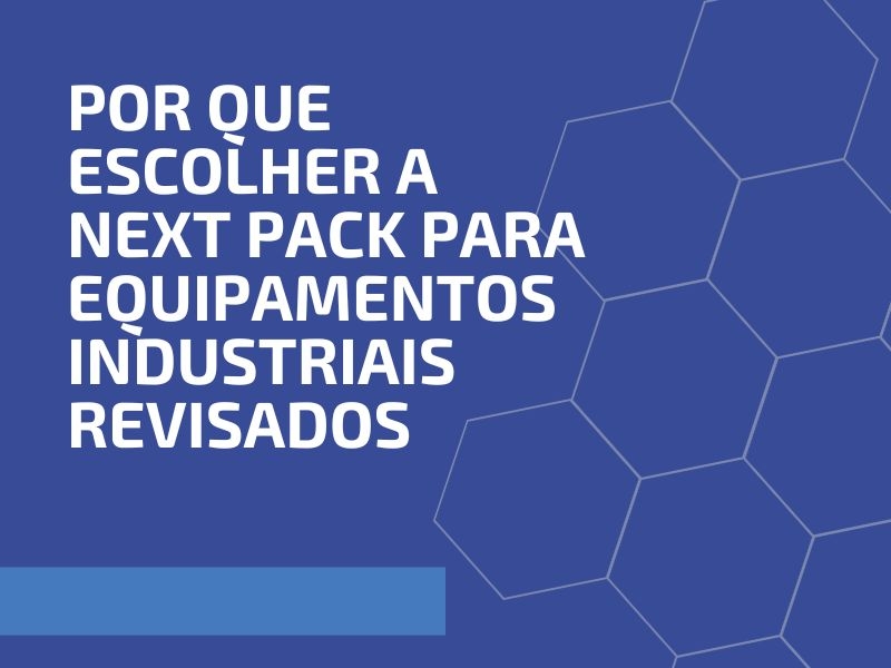 Por Que Escolher a Next Pack para Equipamentos Industriais Revisados