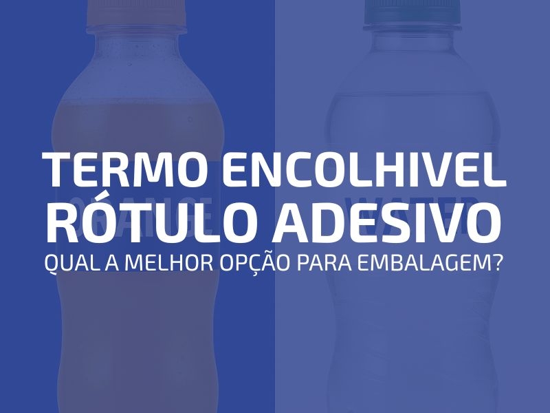Termo Encolhível x Rótulo Adesivo: Qual a Melhor Opção para Embalagem?
