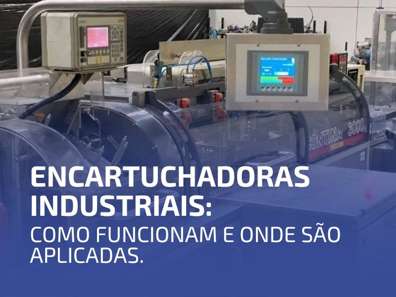 Encartuchadoras Industriais: Como Funcionam e Onde São Aplicadas