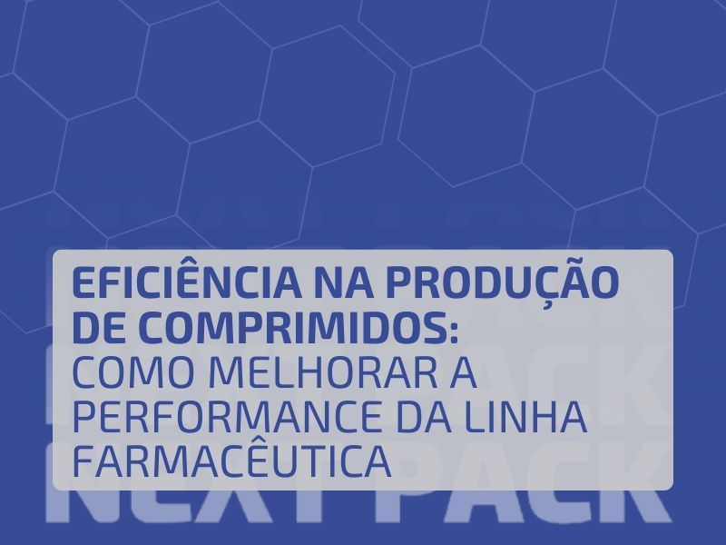Eficiência na Produção de Comprimidos: Como Melhorar a Performance da Linha Farmacêutica