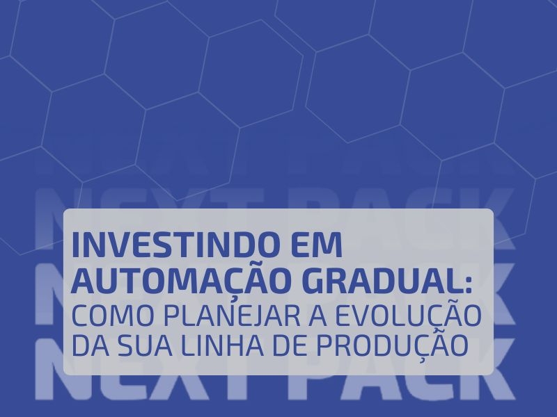 Investindo em Automação Gradual: Como Planejar a Evolução da Sua Linha de Produção