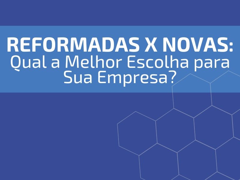 Máquinas Reformadas x Novas: Qual a Melhor Escolha para Sua Empresa?