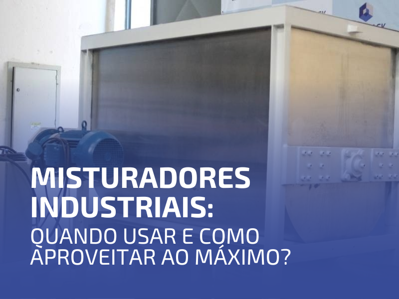 Misturadores Industriais: Quando Usar e Como Aproveitar ao Máximo?