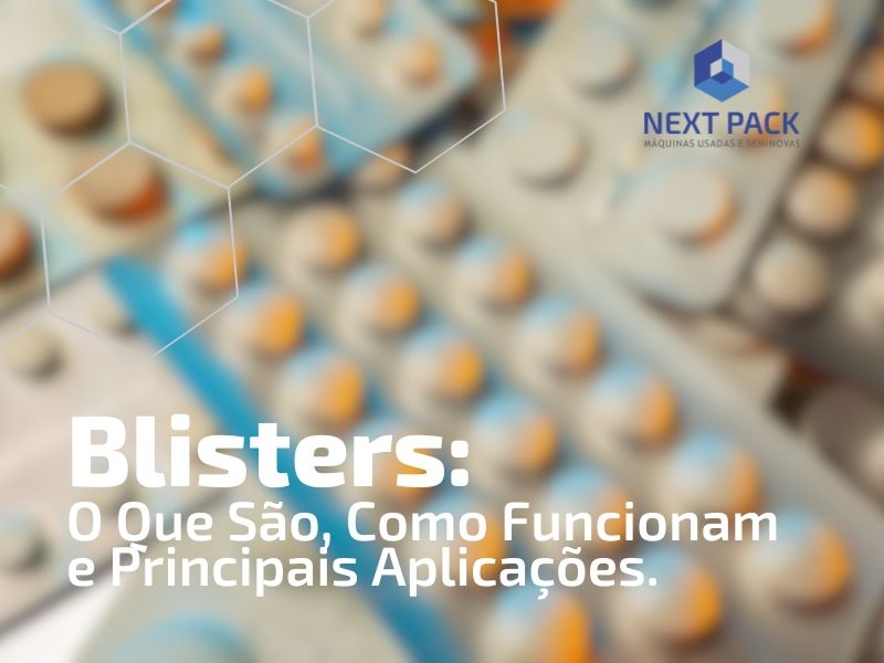 Blisters: O Que São, Como Funcionam e Principais Aplicações.