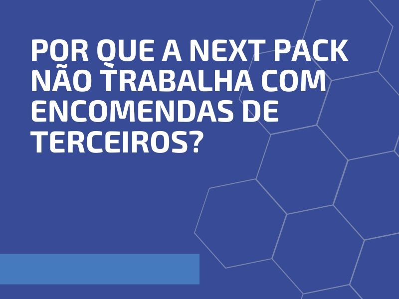 Por que a Next Pack Não Trabalha com Encomendas de Terceiros?