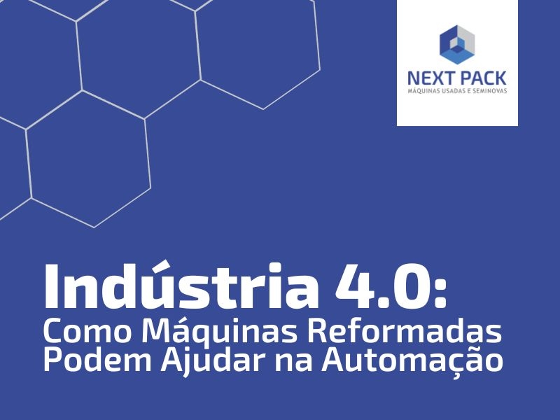 Indústria 4.0: Como Máquinas Reformadas Podem Ajudar na Automação