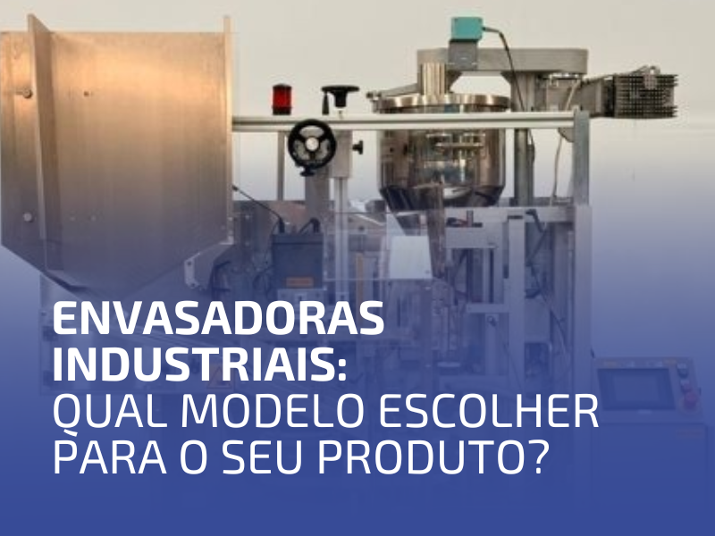 Envasadoras Industriais: Qual Modelo Escolher para o Seu Produto?