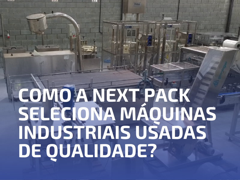 Como a Next Pack Seleciona Máquinas Industriais Usadas de Qualidade?