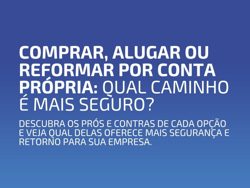 Comprar, Alugar ou Reformar por Conta Própria: Qual Caminho é Mais Seguro?